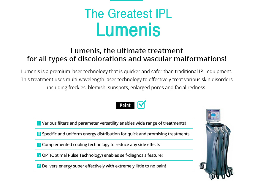 The Greatest IPL Lumenis
				/Lumenis, the ultimate treatment for all types of discolorations and vascular malformations!